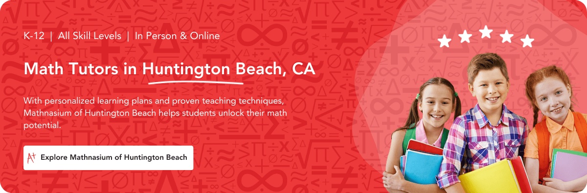 Math tutors in Huntington Beach, CA.